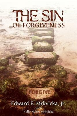The Sin of Forgiveness - Edward F Mrkvicka - cover