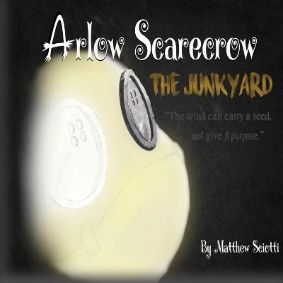 Arlow Scarecrow The Junkyard - Matthew Sciotti - cover
