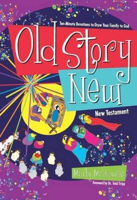 Old Story New: Ten-Minute Devotions to Draw Your Family to God - Marty Machowski - cover