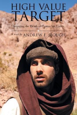 High Value Target: Avenging the Death of Osama Bin Laden (a Novel) - Andrew E Slough - cover