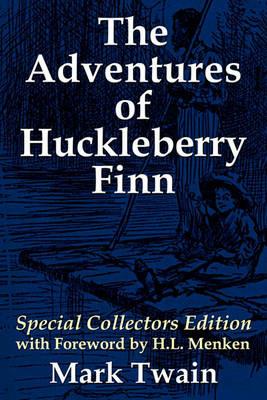 The Adventures of Huckleberry Finn: Special Collectors Edition with Forward by H.L. Menken - Mark Twain - cover