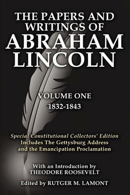 The Papers and Writings Of Abraham Lincoln Volume One: Special Constitutional Collectors Edition Includes The Gettysburg Address - Abraham Lincoln - cover
