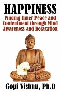 Happiness: Finding Inner Peace and Contentment Through Mind Awareness and Relaxation - PH.D Gopi Vishnu - cover