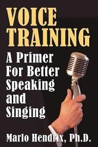 Voice Training: A Primer For Better Speaking and Singing - PH.D Marlo Hendrix - cover