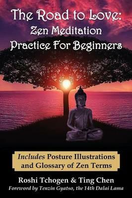 The Road to Love: Zen Meditation Practice for Beginners - Roshi Tchogen,Chen Ting - cover