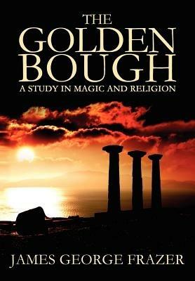 The Golden Bough: A Study of Magic and Religion - James George Frazer - cover