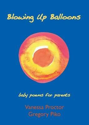 Blowing Up Balloons: baby poems for parents - Vanessa Proctor,Gregory Piko - cover