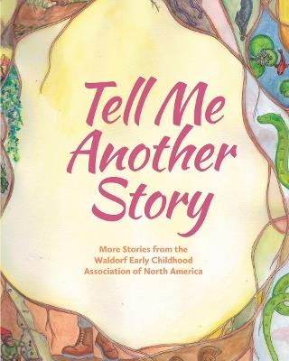 Tell Me Another Story: More Stories from the Waldorf Early Childhood Association of North America - cover