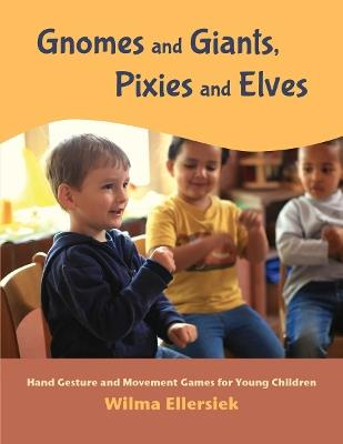 Gnomes and Giants, Pixies and Elves: Hand Gesture and Movement Games for Young Children - Wilma Ellersiek - cover