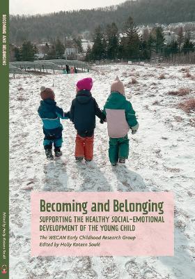 Becoming and Belonging: Supporting the Health Social-Emotional Development of the Young Child - Wecan Early Childhood Research Group,Holly Koteen-Soul? - cover