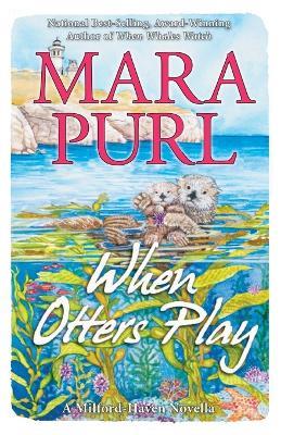 When Otters Play: A Milford-Haven Novella - Mara Purl - cover