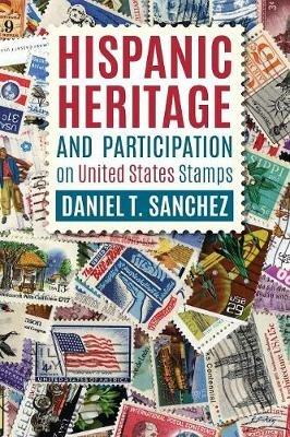 Hispanic Heritage and Participation on United States Stamps - Daniel T Sanchez - cover