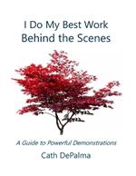 I Do My Best Work Behind the Scenes: A Guide to Powerful Demonstrations