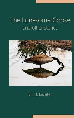 The Lonesome Goose and Other Stories - Bill H Lassiter - cover
