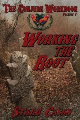 The Conjure Workbook Volume 1: Working the Root - Starr Casas - cover