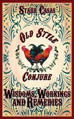 Old Style Conjure Wisdoms, Workings and Remedies