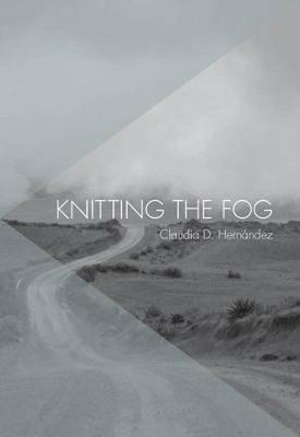 Knitting The Fog - Claudia D Hernandez - cover