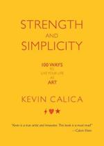 Strength and Simplicity: 100 Ways to Live Your Life as Art