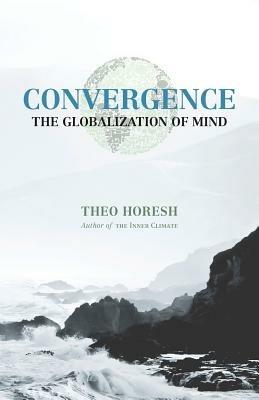 Convergence: The Globalization of Mind - Theo Horesh - cover