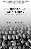 The Holocausts We All Deny: Collective Trauma in the World Today - Theo Horesh - cover