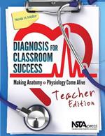 Diagnosis for Classroom Success, Teacher Edition: Making Anatomy and Physiology Come Alive