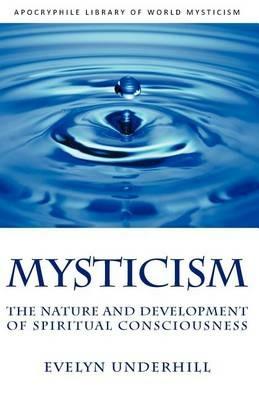 Mysticism: The Nature and Development of Spiritual Consciousness - Evelyn Underhill - cover