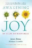 Awakening Joy: 10 Steps to True Happiness - James Baraz,Shoshana Alexander - cover