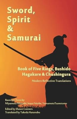 Sword, Spirit & Samurai: Book of Five Rings, Bushidō, Hagakure & Chūshingura - Modern Reflective Translations - Musashi Miyamoto - cover