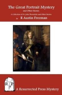 The Great Portrait Mystery, and Other Stories: A Collection of Dr. John Thorndyke and Other Stories - R Austin Freeman - cover