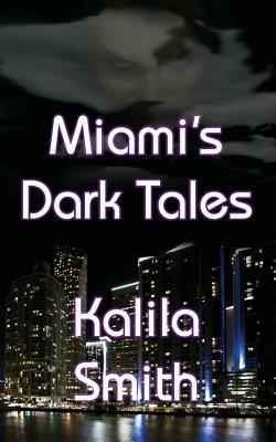 Miami's Dark Tales - Kalila Smith - cover