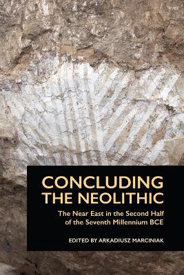 Concluding the Neolithic: The Near East in the Second Half of the Seventh Millennium BCE - cover