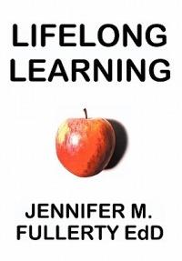 Lifelong Learning Post-compulsory Education and the University for Industry: A Case Study: An Investigation of the Impact of the UK Government Initiative Learndirect with Implications for Researchers and Teachers in Terms of the Supply and Demand of Educational and Training Opportunities - Jennifer M. Fullerty - cover