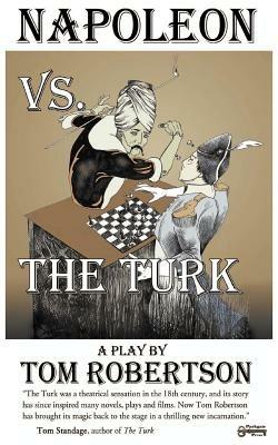 Napoleon vs. the Turk, When the Master Warrior Met the Master Machine - Tom Robertson - cover