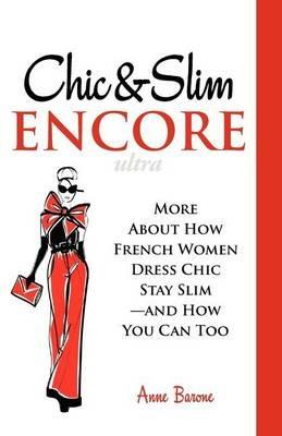Chic & Slim Encore: More about How French Women Dress Chic Stay Slim-And How You Can Too - Anne Barone - cover