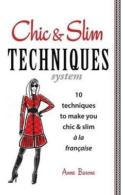 Chic & Slim Techniques: 10 Techniques to Make You Chic & Slim a la Francaise - Anne Barone - cover