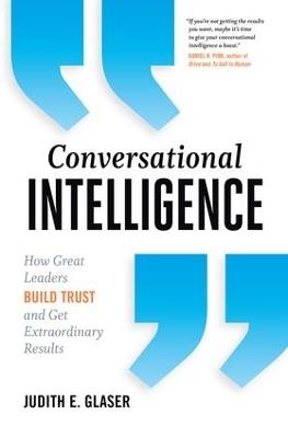 Conversational Intelligence: How Great Leaders Build Trust and Get Extraordinary Results - Judith E. Glaser - cover