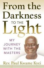 From the Darkness to the Light: My Journey with the Masters