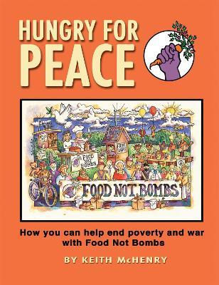 Hungry for Peace: How You Can Help End Poverty and War with Food Not Bombs - Keith McHenry - cover