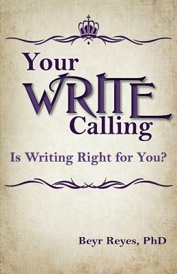Your Write Calling: Is Writing Right for You? - Beyr Reyes - cover