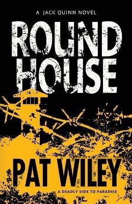 Round House: a deadly side to paradise - Pat Wiley - cover