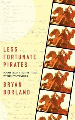 Less Fortunate Pirates: Poems from the First Year Without My Father - Bryan Borland - cover