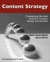 Content Strategy: Connecting the Dots Between Business, Brand, and Benefits - Rahel Anne Bailie,Noz Urbina - cover