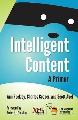 Intelligent Content: A Primer - Ann Rockley,Charles Cooper,Scott Abel - cover