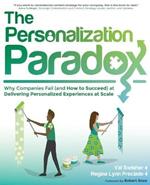 The Personalization Paradox: Why Companies Fail (and How To Succeed) at Delivering Personalized Experiences at Scale