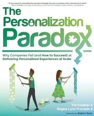 The Personalization Paradox: Why Companies Fail (and How To Succeed) at Delivering Personalized Experiences at Scale - Val Swisher,Regina Lynn Preciado - cover