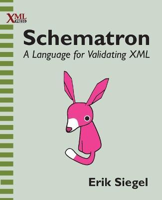 Schematron: A language for validating XML - Erik Siegel - cover