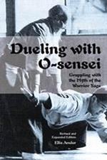 Dueling with O-Sensei: Grappling with the Myth of the Warrior Sage