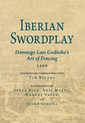 Iberian Swordplay: Domingo Luis Godinho's Art of Fencing (1599) - Domingo Luis Godhinho - cover