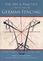 Art and Practice of 16th-Century German Fencing: A Guide to the Use of Joachim Meyer's Rapier