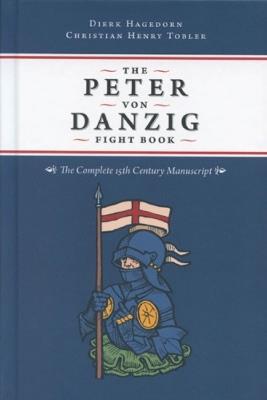 The Peter von Danzig Fight Book: The Complete 15th Century Manuscript - Dierk Hagedorn,Christian Henry Tobler - cover